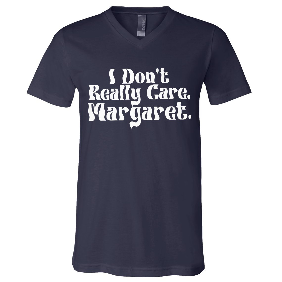 I DonT Really Care Margaret Minimalist V-Neck T-Shirt