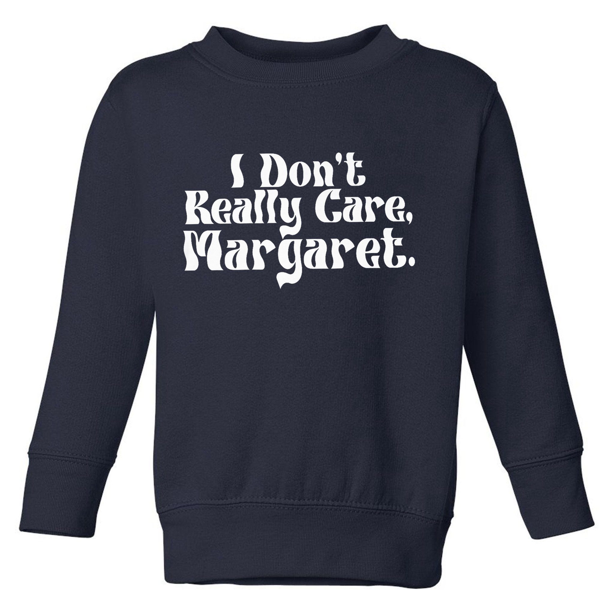 I DonT Really Care Margaret Minimalist Toddler Sweatshirt