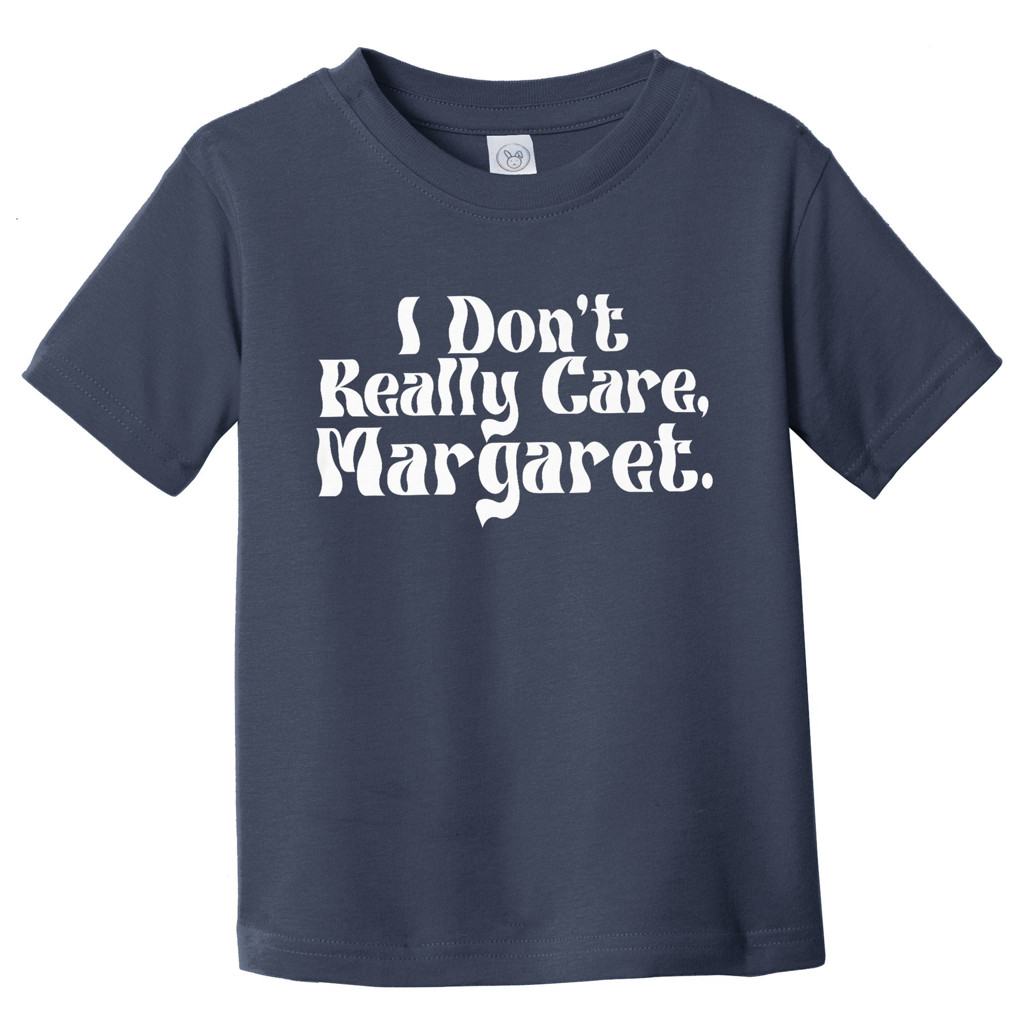 I DonT Really Care Margaret Minimalist Toddler T-Shirt