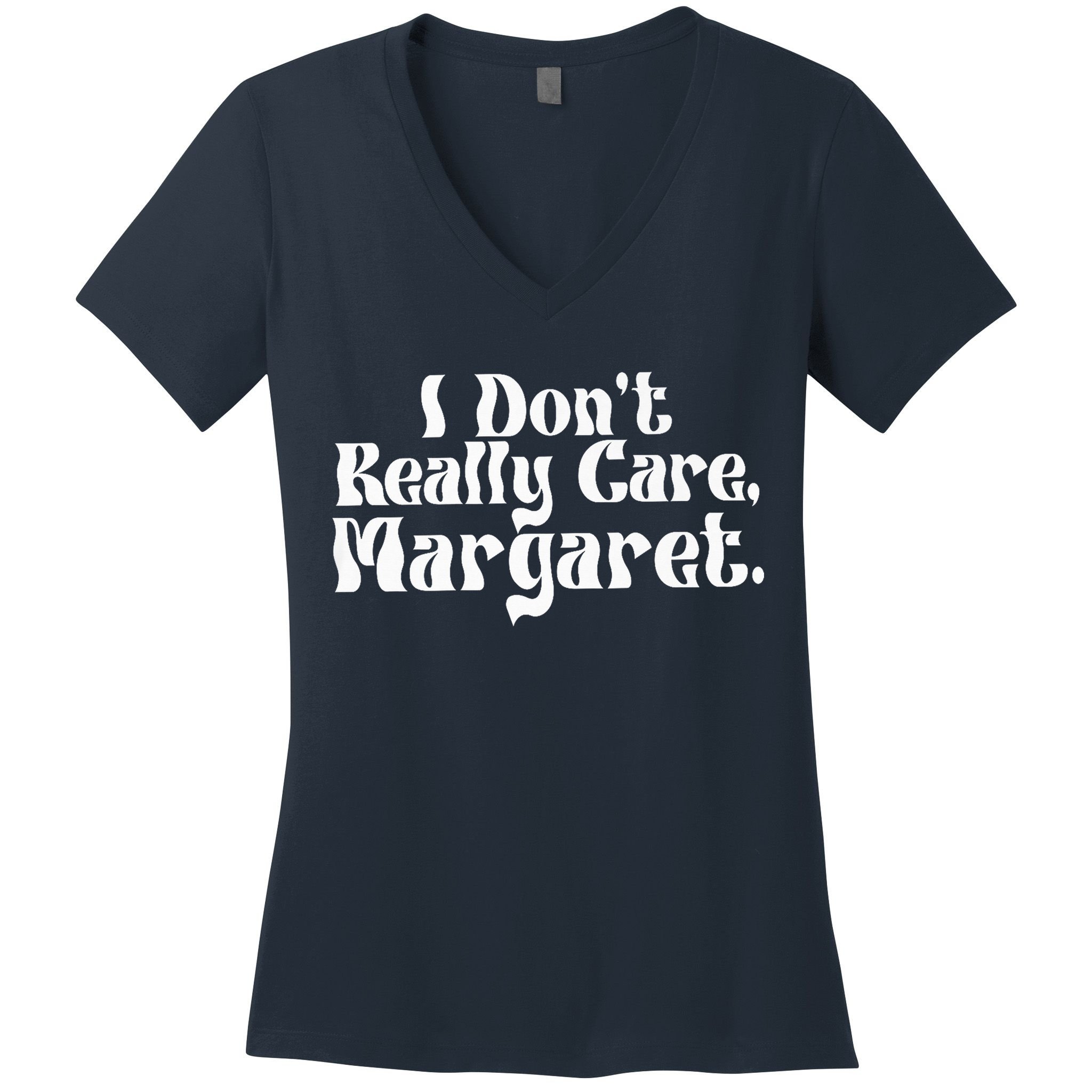 I DonT Really Care Margaret Minimalist Women's V-Neck T-Shirt