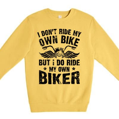 I Don't Ride My Own Bike But I Do Ride My Own Biker Funny Premium Crewneck Sweatshirt