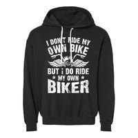 I Don't Ride My Own Bike But I Do Ride My Own Biker Funny Garment-Dyed Fleece Hoodie