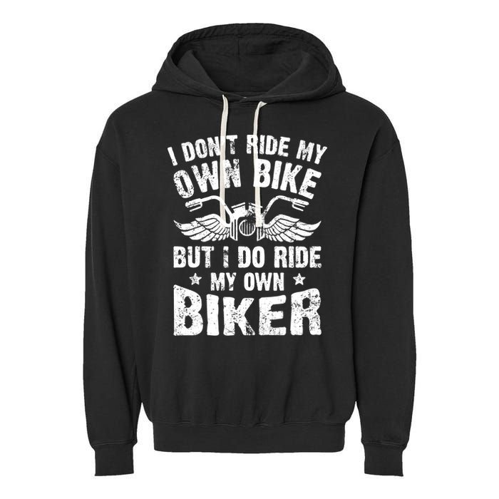 I Don't Ride My Own Bike But I Do Ride My Own Biker Funny Garment-Dyed Fleece Hoodie
