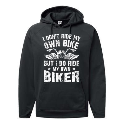 I Don't Ride My Own Bike But I Do Ride My Own Biker Funny Performance Fleece Hoodie