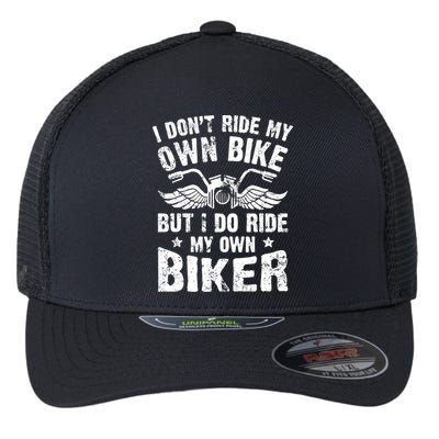 I Don't Ride My Own Bike But I Do Ride My Own Biker Funny Flexfit Unipanel Trucker Cap