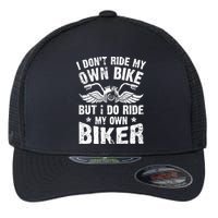 I Don't Ride My Own Bike But I Do Ride My Own Biker Funny Flexfit Unipanel Trucker Cap