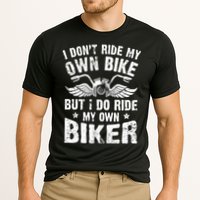 I Don't Ride My Own Bike But I Do Ride My Own Biker Funny Performance Shirt
