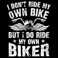 I Don't Ride My Own Bike But I Do Ride My Own Biker Funny Performance Shirt