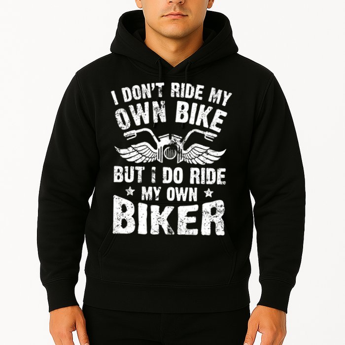I Don't Ride My Own Bike But I Do Ride My Own Biker Funny Hoodie