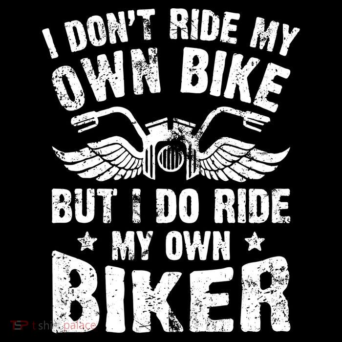 I Don't Ride My Own Bike But I Do Ride My Own Biker Funny Hoodie