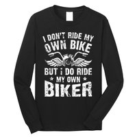 I Don't Ride My Own Bike But I Do Ride My Own Biker Funny Long Sleeve Shirt