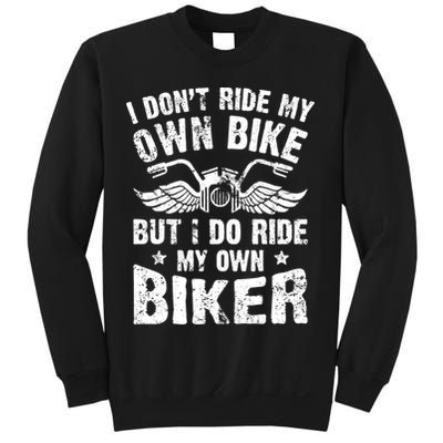 I Don't Ride My Own Bike But I Do Ride My Own Biker Funny Sweatshirt