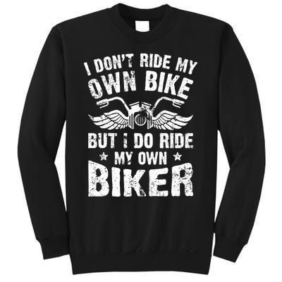 I Don't Ride My Own Bike But I Do Ride My Own Biker Funny Sweatshirt