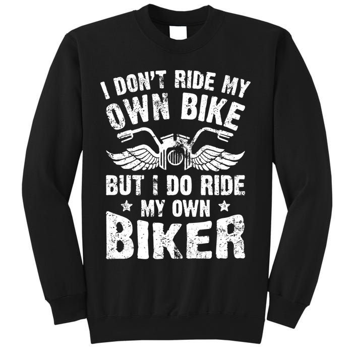 I Don't Ride My Own Bike But I Do Ride My Own Biker Funny Sweatshirt