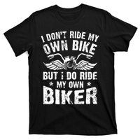 I Don't Ride My Own Bike But I Do Ride My Own Biker Funny T-Shirt