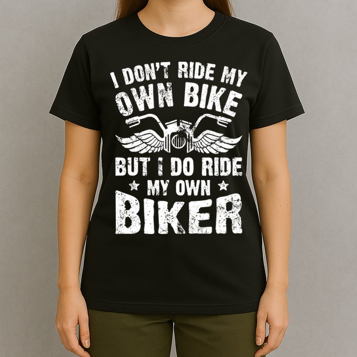 I Don't Ride My Own Bike But I Do Ride My Own Biker Funny T-Shirt