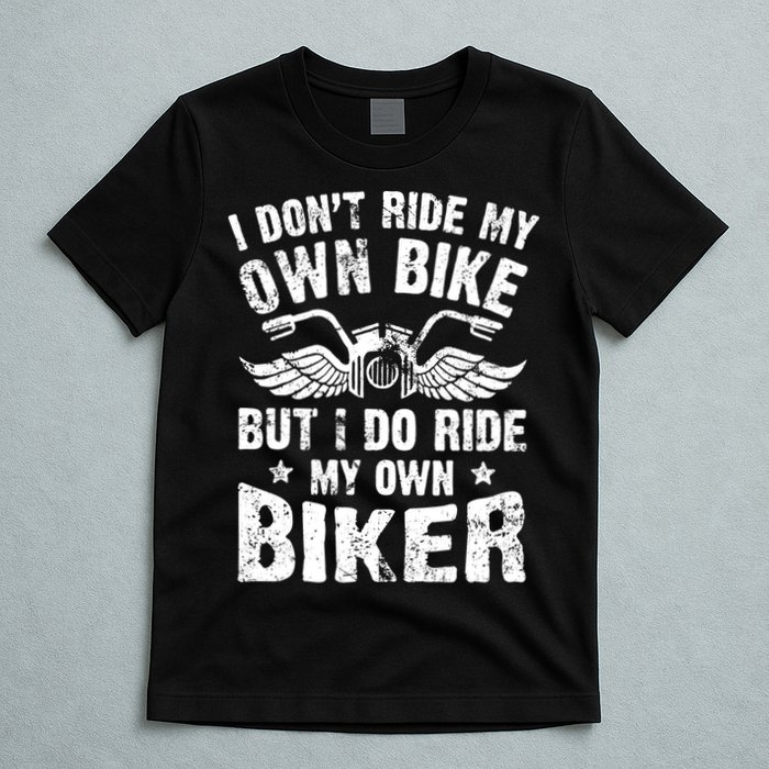 I Don't Ride My Own Bike But I Do Ride My Own Biker Funny T-Shirt