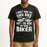 I Don't Ride My Own Bike But I Do Ride My Own Biker Funny Tall T-Shirt