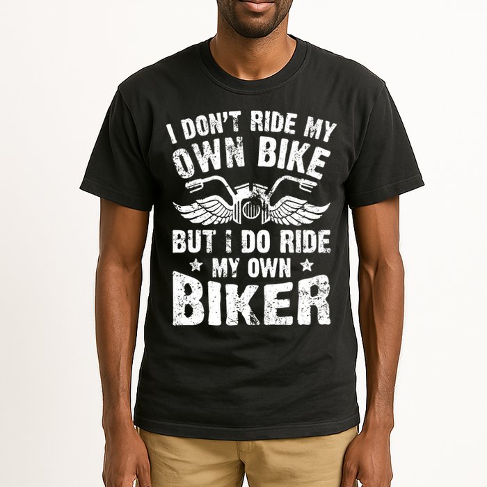 I Don't Ride My Own Bike But I Do Ride My Own Biker Funny Tall T-Shirt