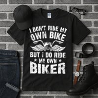 I Don't Ride My Own Bike But I Do Ride My Own Biker Funny Tall T-Shirt