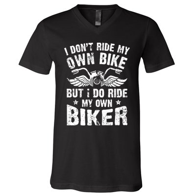 I Don't Ride My Own Bike But I Do Ride My Own Biker Funny V-Neck T-Shirt