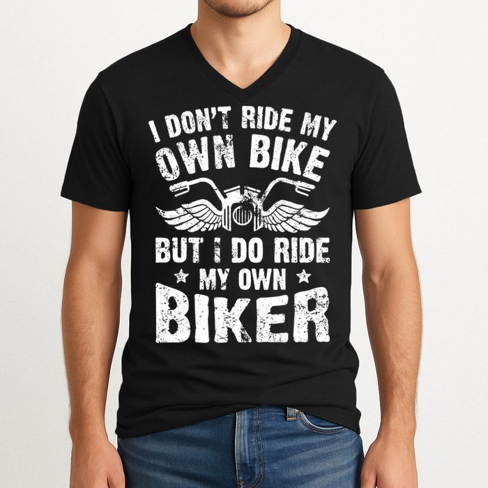 I Don't Ride My Own Bike But I Do Ride My Own Biker Funny V-Neck T-Shirt