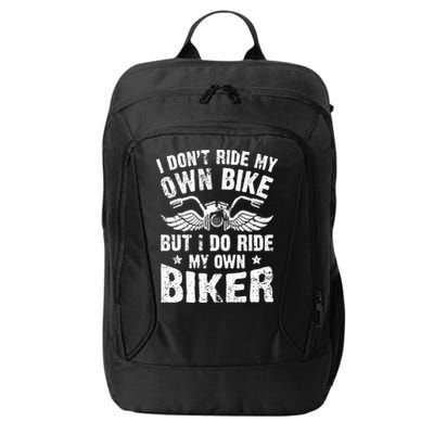 I Don't Ride My Own Bike But I Do Ride My Own Biker Funny City Backpack