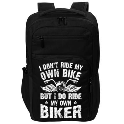 I Don't Ride My Own Bike But I Do Ride My Own Biker Funny Impact Tech Backpack