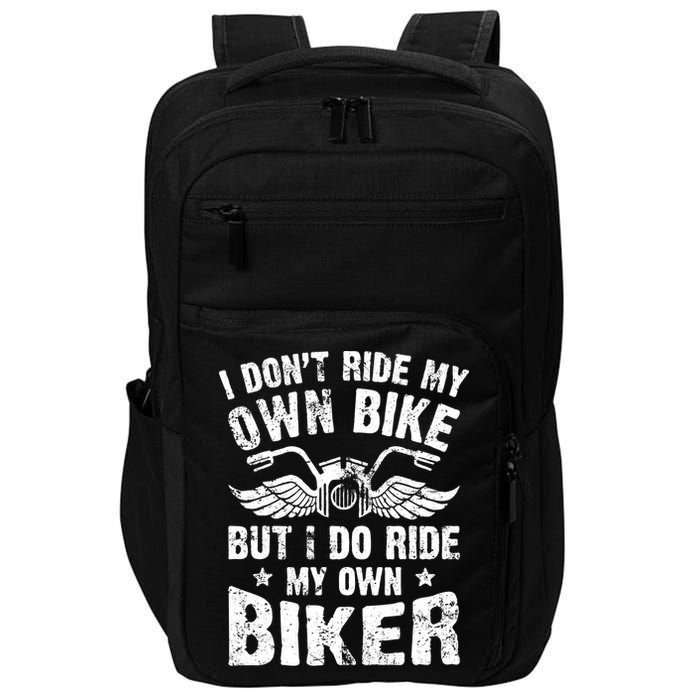 I Don't Ride My Own Bike But I Do Ride My Own Biker Funny Impact Tech Backpack