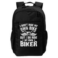 I Don't Ride My Own Bike But I Do Ride My Own Biker Funny Backpack