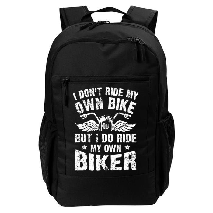 I Don't Ride My Own Bike But I Do Ride My Own Biker Funny Backpack