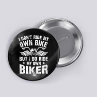 I Don't Ride My Own Bike But I Do Ride My Own Biker Funny Button