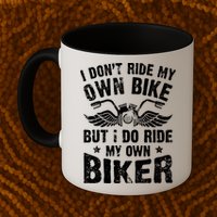 I Don't Ride My Own Bike But I Do Ride My Own Biker Funny Mug