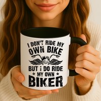 I Don't Ride My Own Bike But I Do Ride My Own Biker Funny Mug