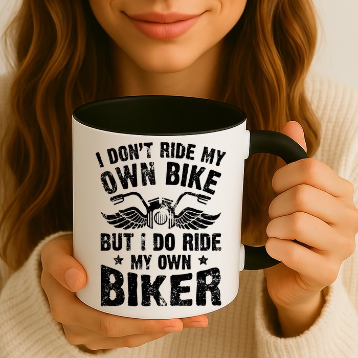 I Don't Ride My Own Bike But I Do Ride My Own Biker Funny Mug
