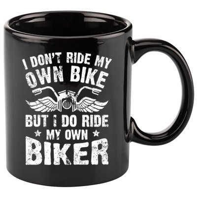 I Don't Ride My Own Bike But I Do Ride My Own Biker Funny 11oz C Handle Ceramic Mug