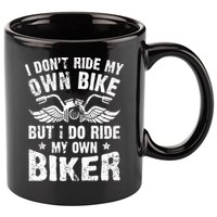 I Don't Ride My Own Bike But I Do Ride My Own Biker Funny 11oz C Handle Ceramic Mug