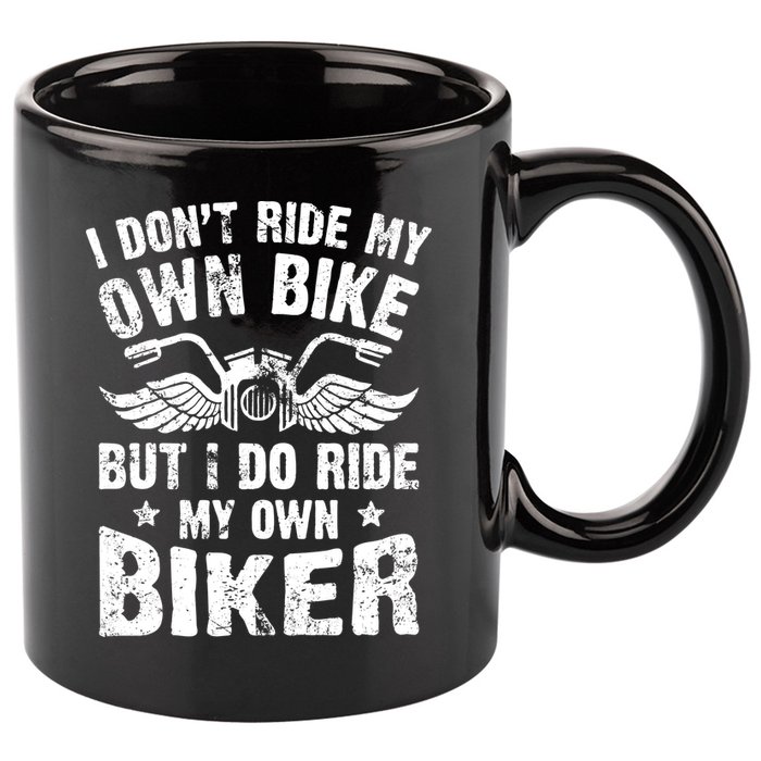 I Don't Ride My Own Bike But I Do Ride My Own Biker Funny 11oz C Handle Ceramic Mug