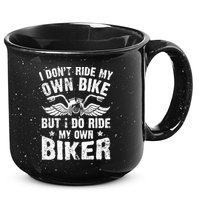 I Don't Ride My Own Bike But I Do Ride My Own Biker Funny 15oz Campfire Ceramic Mug