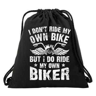 I Don't Ride My Own Bike But I Do Ride My Own Biker Funny Drawstring Bag