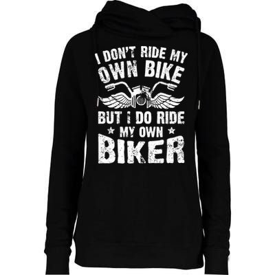 I Don't Ride My Own Bike But I Do Ride My Own Biker Funny Womens Funnel Neck Pullover Hood