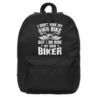 I Don't Ride My Own Bike But I Do Ride My Own Biker Funny 16 in Basic Backpack
