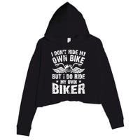 I Don't Ride My Own Bike But I Do Ride My Own Biker Funny Crop Fleece Hoodie