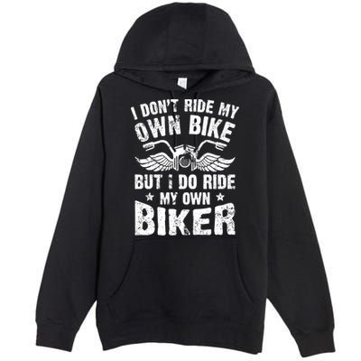 I Don't Ride My Own Bike But I Do Ride My Own Biker Funny Premium Pullover Hoodie