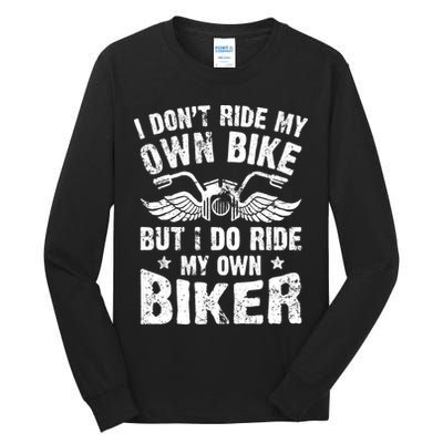 I Don't Ride My Own Bike But I Do Ride My Own Biker Funny Tall Long Sleeve T-Shirt