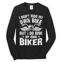 I Don't Ride My Own Bike But I Do Ride My Own Biker Funny Tall Long Sleeve T-Shirt