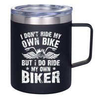 I Don't Ride My Own Bike But I Do Ride My Own Biker Funny 12oz Stainless Steel Coffee Mug