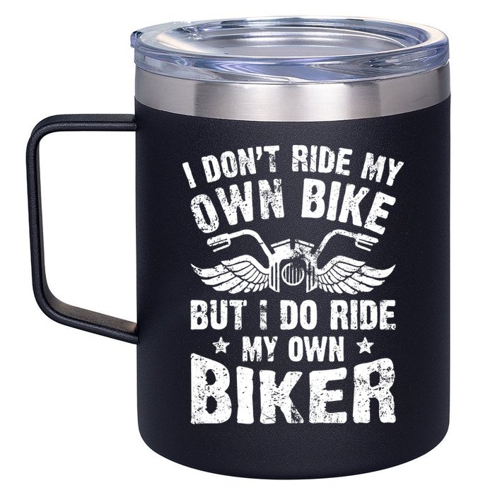 I Don't Ride My Own Bike But I Do Ride My Own Biker Funny 12oz Stainless Steel Coffee Mug