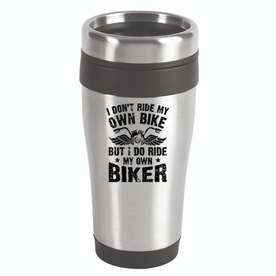 I Don't Ride My Own Bike But I Do Ride My Own Biker Funny 16oz Travel Tumbler