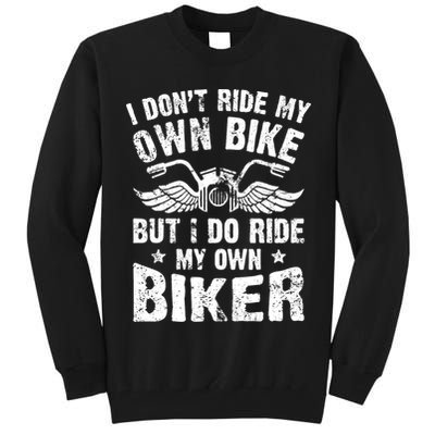 I Don't Ride My Own Bike But I Do Ride My Own Biker Funny Tall Sweatshirt